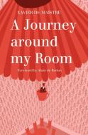 A Journey Around My Room: And a Nocturnal Expedition Around My Room di Xavier De Maistre edito da Alma Books Ltd