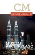 Critical Muslim 07: Muslim Archipelago di Ziauddin Sardar edito da C Hurst & Co Publishers Ltd