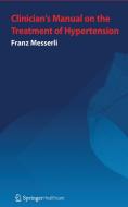 Clinician's Manual: Treatment of Hypertension di Franz H. Messerli edito da Springer Healthcare Ltd.