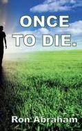 Once to Die. di Ron Abraham edito da New Generation Publishing
