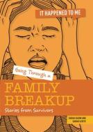 Going Through a Family Breakup: Stories from Survivors di Sarah Levete, Sarah Eason edito da CHERITON CHILDRENS BOOKS