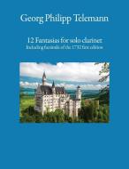 12 Fantasias for solo clarinet di Georg Philipp Telemann edito da CuriousPages Publishing