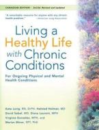 Living a Healthy Life with Chronic Conditions: For Ongoing Physical and Mental Health Conditions di Kate Lorig, Halsted Holman, David Sobel edito da Bull Publishing Company