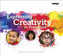 Expressing Creativity in Preschool di The Editors of Teaching Young Children edito da National Association for the Education of Young Children