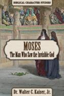 Moses: The Man Who Saw the Invisible God di Walter C. Kaiser edito da MESSIANIC JEWISH PUBL