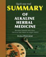 Summary of Alkaline Herbal Medicine di Elisa Poulson edito da Neographite Press