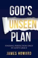 God's Unseen Plan di James Howard edito da HigherLife Publishing