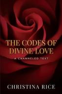 The Codes of Divine Love di Christina Rice edito da Golden Hour Publishing
