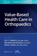 Value-Based Health Care In Orthopaedics di Kevin J. Bozic, Eric C. Makhni, Benedict Nwachukwu edito da Wolters Kluwer Health