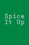 Spice It Up: Notebook, 150 Lined Pagegs, Softcover, 6 X 9 di Wild Pages Press edito da Createspace Independent Publishing Platform