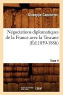 Negociations Diplomatiques de la France Avec La Toscane. Tome 4 (Ed.1859-1886) di Sans Auteur edito da Hachette Livre - Bnf