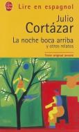 La Noche Boca Arriba y Otros Relatos di Julio Cortazar, J. Cortazar edito da LIVRE DE POCHE