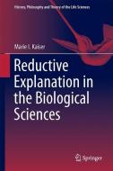 Reductive Explanation in the Biological Sciences di Marie I. Kaiser edito da Springer International Publishing