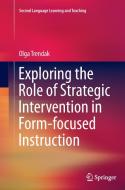 Exploring the Role of Strategic Intervention in Form-focused Instruction di Olga Trendak edito da Springer International Publishing