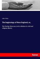 The beginnings of New England; or, di John Fiske edito da hansebooks