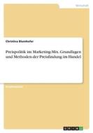 Preispolitik im Marketing-Mix. Grundlagen und Methoden der Preisfindung im Handel di Christina Blumhofer edito da GRIN Verlag