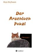 Der Arschloch Pokal di Maja Meybaum edito da tredition