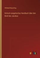 Kritisch exegetisches Handbuch über den Brief des Jacobus di Willibald Beyschlag edito da Outlook Verlag