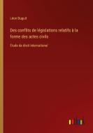 Des conflits de législations relatifs à la forme des actes civils di Léon Duguit edito da Outlook Verlag