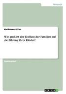 Wie groß ist der Einfluss der Familien auf die Bildung ihrer Kinder? di Waldemar Löffler edito da GRIN Publishing
