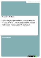 Gestaltungsmöglichkeiten sozialer Anreize von deutschen Unternehmen in China zur Motivation chinesischer Mitarbeiter di Daniela Schießer edito da GRIN Publishing