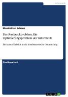 Das Rucksackproblem. Ein Optimierungsproblem der Informatik di Maximilian Schanz edito da GRIN Verlag