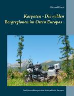 Karpaten - Die wilden Bergregionen im Osten Europas di Michael Fauth edito da Books on Demand