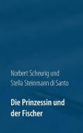 Die Prinzessin und der Fischer di Norbert Scheurig, Stella Steinmann di Santo edito da Books on Demand