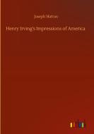 Henry Irving's Impressions of America di Joseph Hatton edito da Outlook Verlag