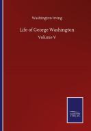 Life of George Washington di Washington Irving edito da Salzwasser-Verlag GmbH