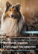 Wie Hunde negative Erfahrungen neu bewerten di Madeline Kirschner-Kopmann, Christopher Kopmann edito da Books on Demand