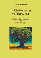 Im Schatten eines Mangobaumes di Anton Antreich edito da Books on Demand