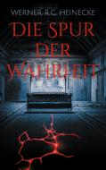 Die Spur der Wahrheit di Werner R. C. Heinecke edito da Books on Demand