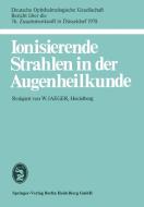 Ionisierende Strahlen in der Augenheilkunde di JAEGER  W. edito da J.F. Bergmann-Verlag