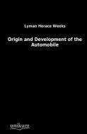 Origin and Development of the Automobile di Lyman Horace Weeks edito da UNIKUM