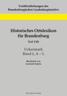 Historisches Ortslexikon für Brandenburg, Teil VIII, Uckermark, Band I, A-L di Lieselott Enders edito da Klaus-D. Becker