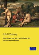 Neue Lehre von den Proportionen des menschlichen Körpers di Adolf Zeising edito da Verlag der Wissenschaften