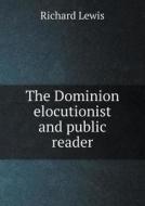 The Dominion Elocutionist And Public Reader di Richard Lewis edito da Book On Demand Ltd.