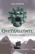 Quetzalcoatl: El Hombre Huracan di Lucie DuFresne edito da Debolsillo