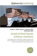 Israel-United States military relations di Frederic P Miller, Agnes F Vandome, John McBrewster edito da Alphascript Publishing