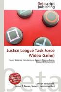 Justice League Task Force (Video Game) edito da Betascript Publishing