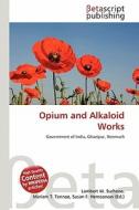 Opium and Alkaloid Works edito da Betascript Publishing