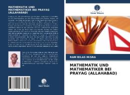 MATHEMATIK UND MATHEMATIKER BEI PRAYAG (ALLAHABAD) di Ram Bilas Misra edito da Verlag Unser Wissen