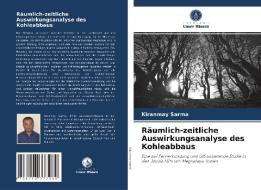 Räumlich-zeitliche Auswirkungsanalyse des Kohleabbaus di Kiranmay Sarma edito da Verlag Unser Wissen