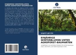 EINJÄHRIGE WINTERBLUMEN UNTER AGROFORST-BAUMARTEN di Yogesh Gairola edito da Verlag Unser Wissen