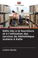 Défis liés à la fourniture et à l'utilisation des services de bibliothèque scolaire à Katle di Lindiwe Shandu edito da Editions Notre Savoir