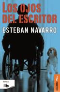 Los Ojos del Escritor / The Eyes of the Writer di Esteban Navarro edito da EDICIONES B
