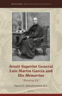 Jesuit Superior General Luis Martín García and His Memorias: "showing Up" di David G. Schultenover S. J. edito da BRILL ACADEMIC PUB