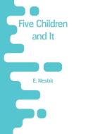 Five Children and It di E. Nesbit edito da Alpha Editions