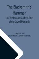 The Blacksmith's Hammer; or, The Peasant Code di Eugène Sue edito da Alpha Editions